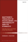 Matthew's Theology of Fulfillment, Its Universality and Its Ethnicity : God’S New Israel as the Pioneer of God’s New Humanity - eBook