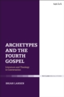 Archetypes and the Fourth Gospel : Literature and Theology in Conversation - eBook