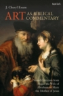 Art as Biblical Commentary : Visual Criticism from Hagar the Wife of Abraham to Mary the Mother of Jesus - eBook