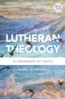 Lutheran Theology : A Grammar of Faith - Book