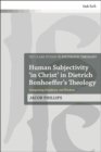 Human Subjectivity 'in Christ' in Dietrich Bonhoeffer's Theology : Integrating Simplicity and Wisdom - eBook