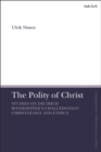 The Polity of Christ : Studies on Dietrich Bonhoeffer's Chalcedonian Christology and Ethics - eBook