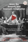 Jesus, the Gospels, and Cinematic Imagination : Introducing Jesus Movies, Christ Films, and the Messiah in Motion - eBook