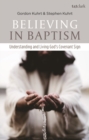 Believing in Baptism : Understanding and Living God's Covenant Sign - eBook