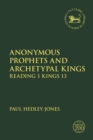 Anonymous Prophets and Archetypal Kings : Reading 1 Kings 13 - Book