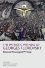The Patristic Witness of Georges Florovsky : Essential Theological Writings - Book