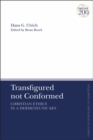 Transfigured not Conformed : Christian Ethics in a Hermeneutic Key - eBook