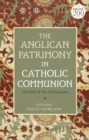 The Anglican Patrimony in Catholic Communion : The Gift of the Ordinariates - Book
