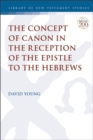 The Concept of Canon in the Reception of the Epistle to the Hebrews - eBook