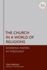 The Church in a World of Religions : Working Papers in Theology - Book