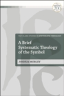 A Brief Systematic Theology of the Symbol - eBook