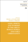 Gods, Spirits, and Worship in the Greco-Roman World and Early Christianity - Book