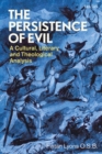 The Persistence of Evil : A Cultural, Literary and Theological Analysis - Book