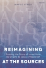 Reimagining at the Sources : Probing the Story of Israel from its Origins to Jesus of Nazareth - Book
