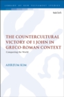 The Countercultural Victory of 1 John in Greco-Roman Context : Conquering the World - eBook
