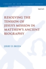 Resolving the Tension of Jesus's Mission in Matthew's Ancient Biography - Book