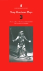 Tony Harrison Plays 3 : Poetry or Bust; The Kaisers of Carnuntum; The Labourers of Herakles - Book