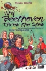 Why Beethoven Threw the Stew : And Lots More Stories About the Lives of Great Composers - Book