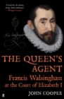 The Queen's Agent : Francis Walsingham at the Court of Elizabeth I - Book