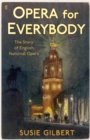 Opera for Everybody : The Story of English National Opera - Book