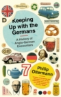 Keeping Up With the Germans : A History of Anglo-German Encounters - Book