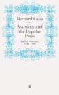 Astrology and the Popular Press : English Almanacs 1500-1800 - Book