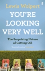 You're Looking Very Well : The Surprising Nature of Getting Old - eBook