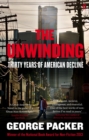 The Unwinding : Thirty Years of American Decline - Book