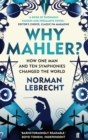 Why Mahler? : How One Man and Ten Symphonies Changed the World - Book