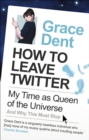 How to Leave Twitter : My Time as Queen of the Universe and Why This Must Stop - Book