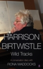 Harrison Birtwistle : Wild Tracks - A Conversation Diary with Fiona Maddocks - Book