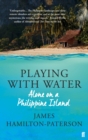 Playing With Water : Alone on a Philippine Island - Book