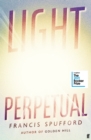 Light Perpetual : 'Heartbreaking . . . a boundlessly rich novel.' Telegraph - Book