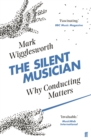 The Silent Musician : Why Conducting Matters - Book