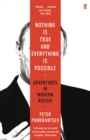 Nothing is True and Everything is Possible : Adventures in Modern Russia - Book