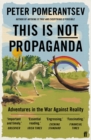 This Is Not Propaganda : Adventures in the War Against Reality - Book