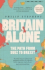 Britain Alone : The Path from Suez to Brexit - Book