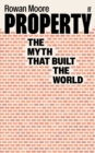 Property : The myth that built the world - Book