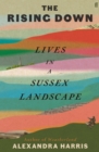 The Rising Down : Lives in a Sussex Landscape - eBook