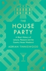 The House Party : A Short History of Leisure, Pleasure and the Country House Weekend - eBook