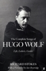 The Complete Songs of Hugo Wolf : Life, Letters, Lieder - eBook