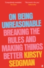 On Being Unreasonable : Breaking the Rules and Making Things Better - Book