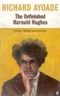 The Unfinished Harauld Hughes : Richard Ayoade's hilarious fictional quest to rescue a mythical mid-century playwright from obscurity - Book