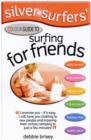 Silver Surfers' Colour Guide to Surfing for Friends : Keep in Touch with Old Friends - Make Interesting New Friends - Book