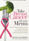 Take Breast Cancer off Your Menu : How to Prevent Breast Cancer or Stop it Returning. New Evidence Reveals Amazing Protector Foods - Book