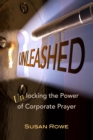 Unleashed : Unlocking the Power of Corporate Prayer - eBook