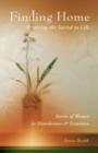 Finding Home: Restoring the Sacred to Life : Stories of Women in Homelessness and Transition - eBook