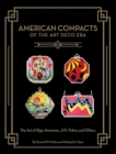 American Compacts of the Art Deco Era : The Art of Elgin American, J.M. Fisher, and Others - Book