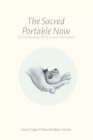The Sacred Portable Now : The Transforming Gift of Living in the Moment - eBook
