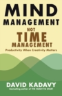 Mind Management, Not Time Management : Productivity When Creativity Matters - Book